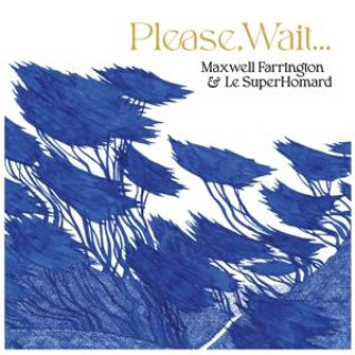 Zvok Please,Wait&hellip; Maxwell Farrington and Le Superhomard