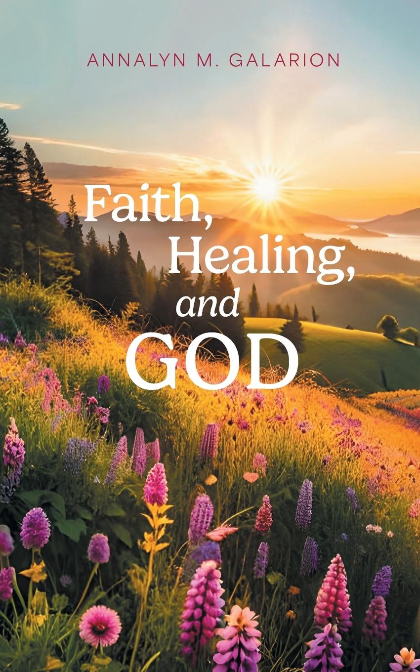 Knjiga Faith, Healing, and God Annalyn M. Galarion