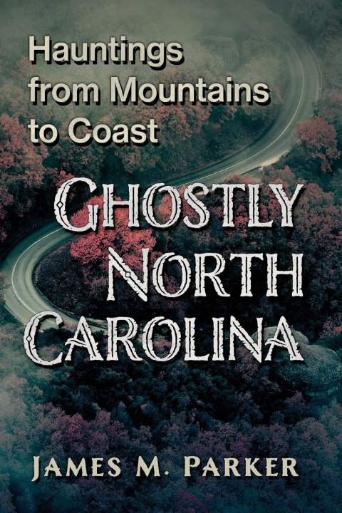 Book Ghostly North Carolina James M. Parker
