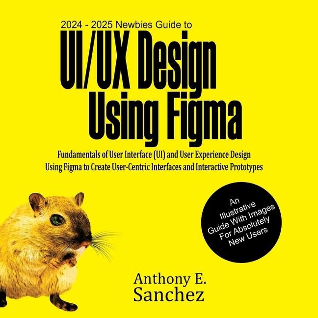 Buch 2024 - 2025 Newbies Guide to UI/UX Design Using Figma 