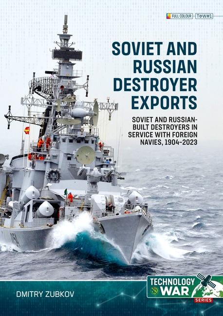 Книга Soviet and Russian-Built Destroyers in Service with Foreign Navies, 1904-2023 Volume 1 Dmitry Zubkov