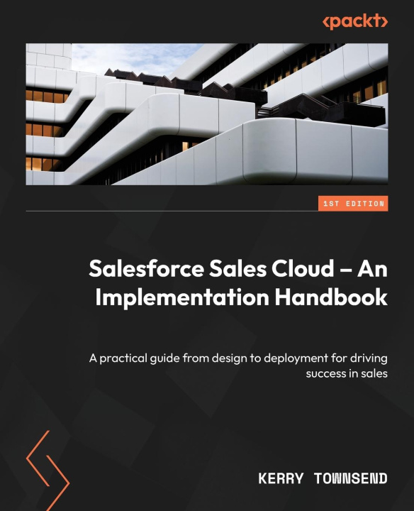 Книга Salesforce Sales Cloud - An Implementation Handbook Kerry Townsend
