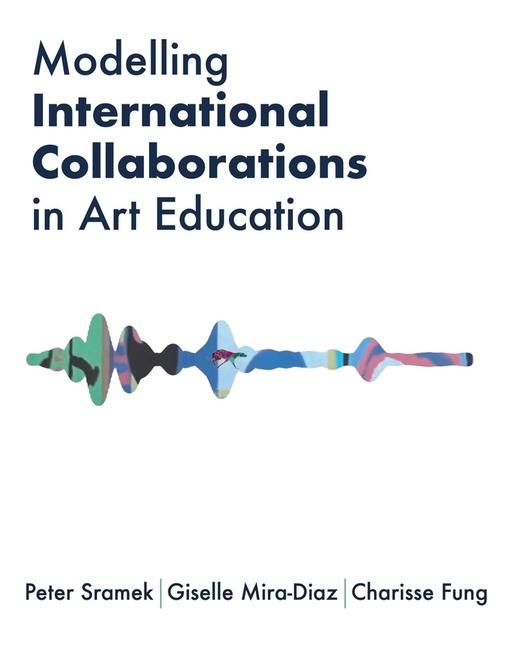 Knjiga Modelling International Collaborations in Art Education Giselle Mira-Diaz