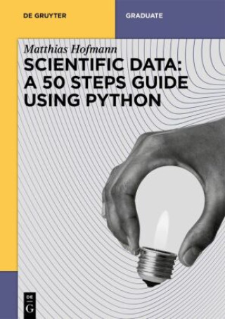 Knjiga Scientific Data: A 50 Steps Guide using Python Matthias Josef Hofmann