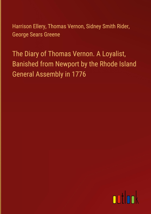 Книга The Diary of Thomas Vernon. A Loyalist, Banished from Newport by the Rhode Island General Assembly in 1776 Thomas Vernon