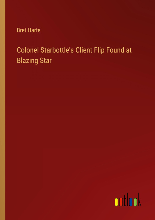 Knjiga Colonel Starbottle's Client Flip Found at Blazing Star 