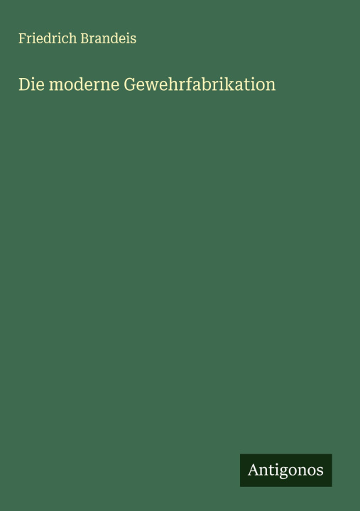 Knjiga Die moderne Gewehrfabrikation 