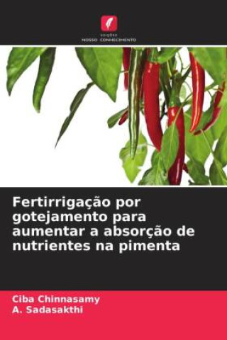 Kniha Fertirrigaç?o por gotejamento para aumentar a absorç?o de nutrientes na pimenta A. Sadasakthi