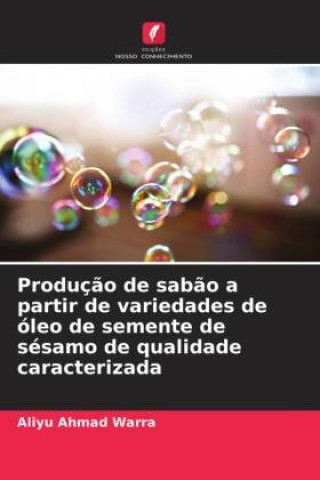 Libro Produç?o de sab?o a partir de variedades de óleo de semente de sésamo de qualidade caracterizada Aliyu Ahmad Warra