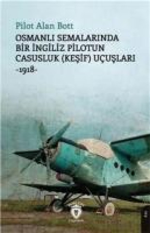 Kniha Osmanli Semalarinda Bir Ingiliz Pilotun Casusluk Kesif Ucuslari;-1918- 