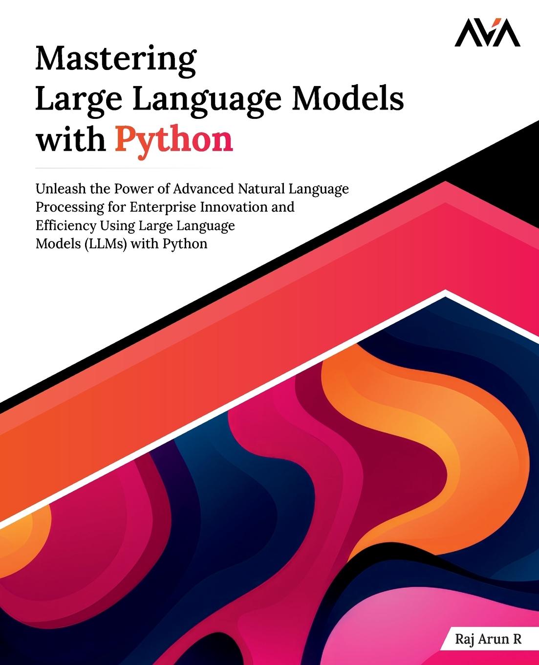 Boek Mastering Large Language Models with Python Raj Arun R