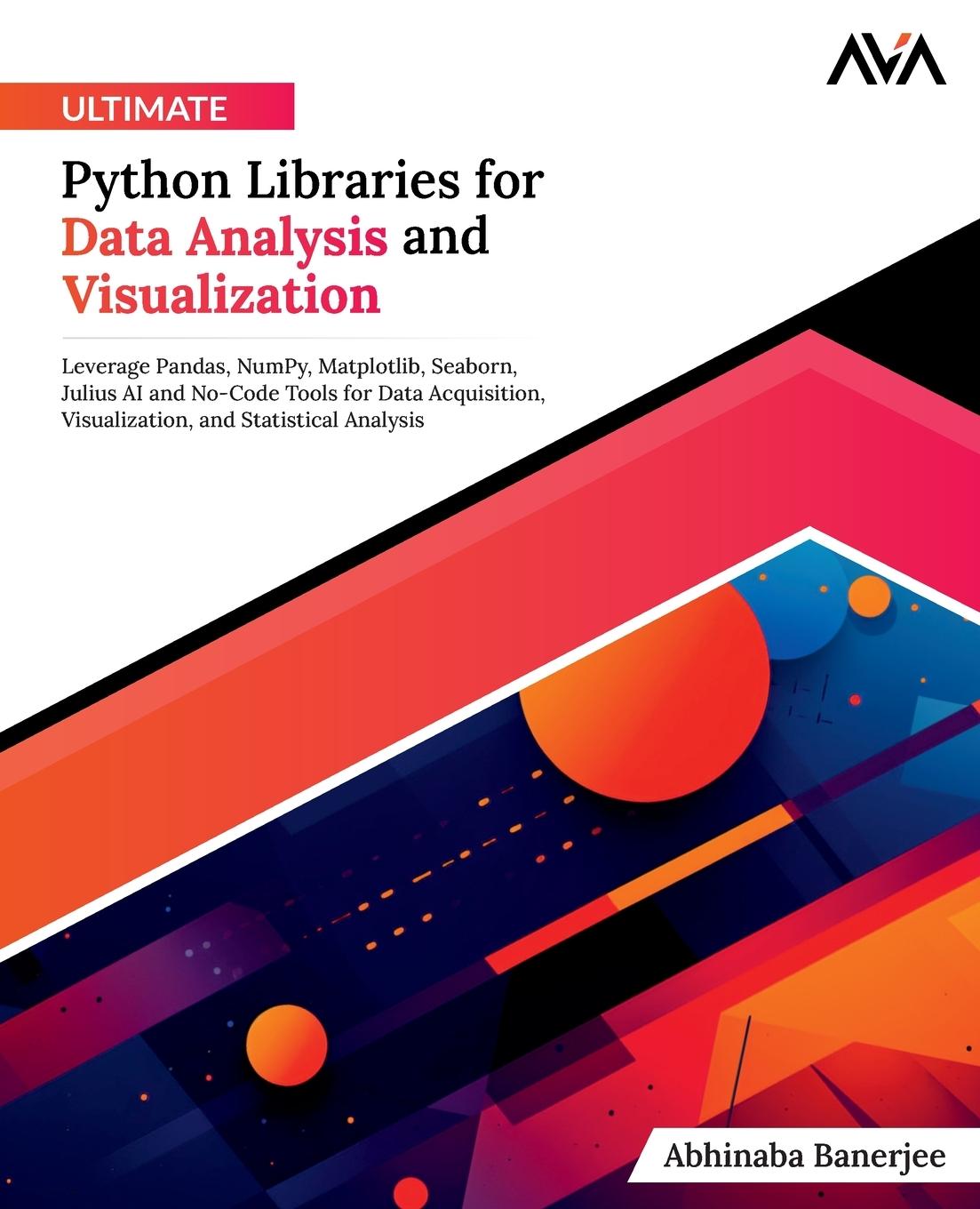 Книга Ultimate Python Libraries for Data Analysis and Visualization Abhinaba Banerjee