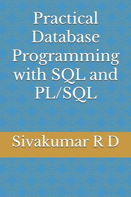 Knjiga Practical Database Programming with SQL and PL/SQL Sivakumar R D