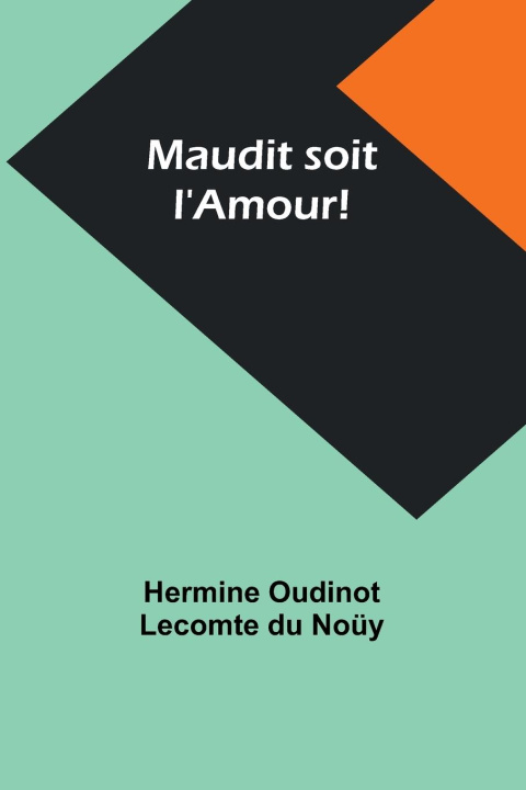 Knjiga Maudit soit l'Amour! Hermine Oudinot Noüy
