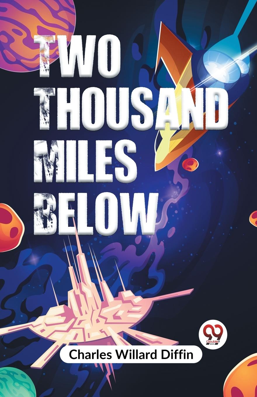 Knjiga Two Thousand Miles Below Charles Willard Diffin