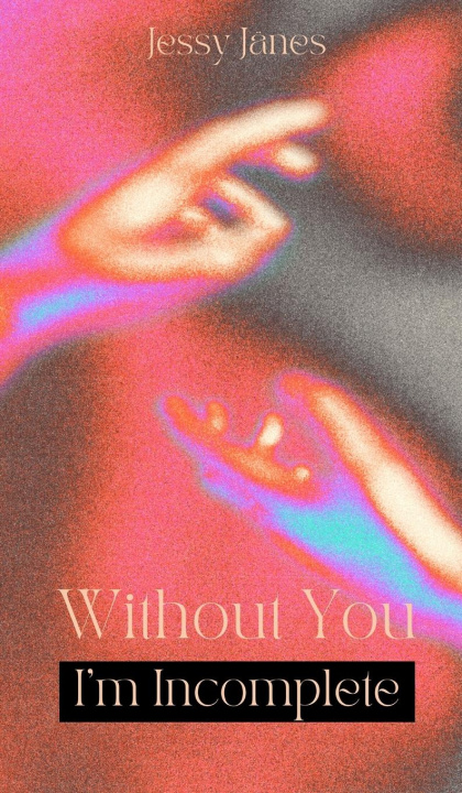 Knjiga Without You I'm Incomplete Jessy Jänes