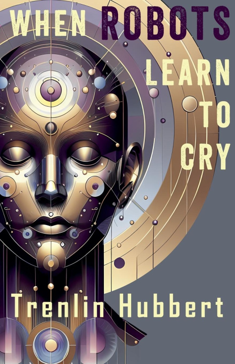 Kniha When Robots Learn to Cry Trenlin Hubbert