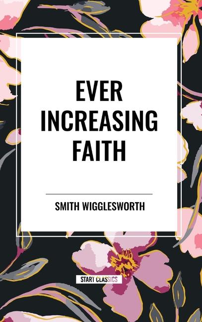 Kniha Ever Increasing Faith Wigglesworth