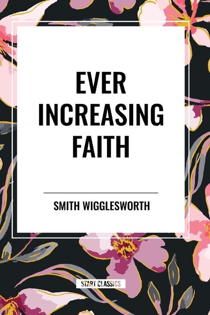 Kniha Ever Increasing Faith Wigglesworth