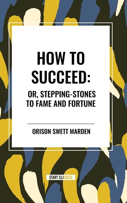 Knjiga How to Succeed Swett Marden
