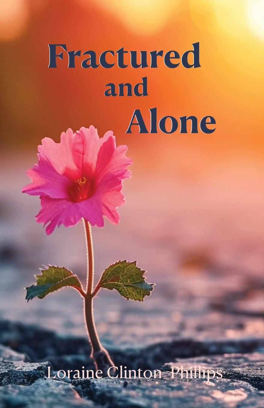 Knjiga Fractured and Alone Loraine Clinton Phillips