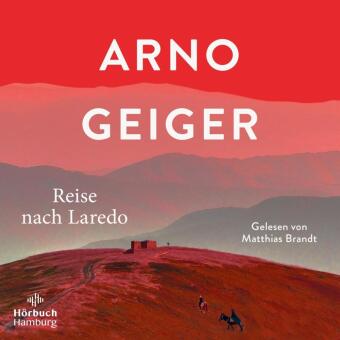 Audio Reise nach Laredo, 6 Audio-CD Arno Geiger