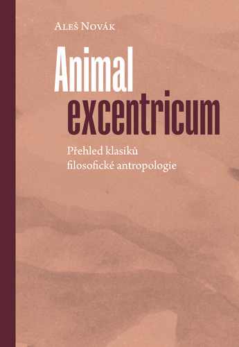 Book Animal excentricum - Přehled klasiků filosofické antropologie Aleš Novák