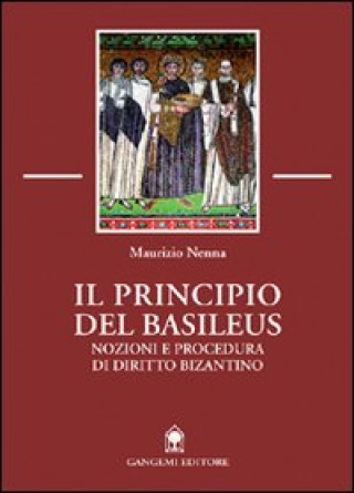 Kniha principio del Basileus. Nozioni e procedura di diritto bizantino Maurizio Nenna