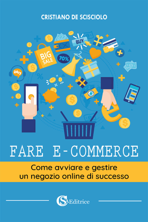 Kniha Fare e-commerce. Come avviare e gestire un negozio online di successo Cristiano De Scisciolo
