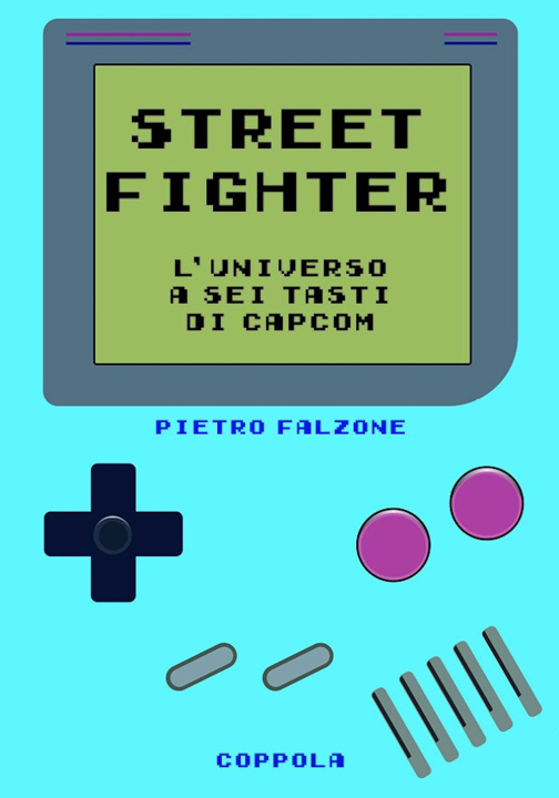 Книга Street fighter. L’universo a sei tasti di Capcom Pietro Falzone