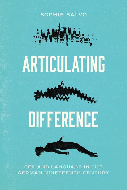 Książka Articulating Difference – Sex and Language in the German Nineteenth Century Sophie Salvo