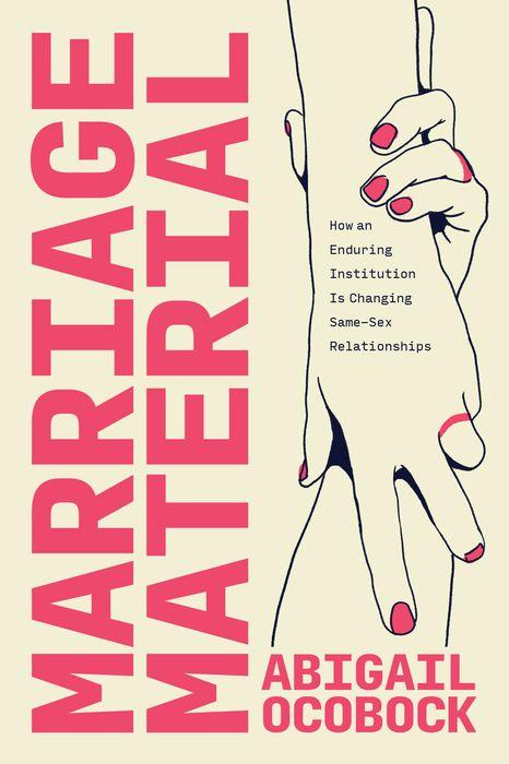 Libro Marriage Material – How an Enduring Institution Is Changing Same–Sex Relationships Abigail Ocobock