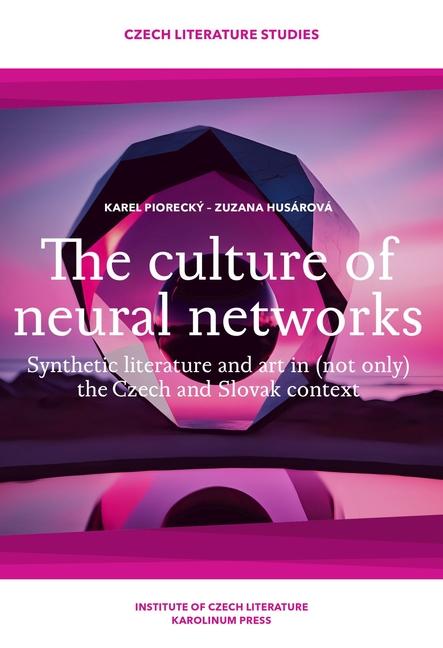 Kniha The Culture of Neural Networks – Synthetic Literature and Art in (Not Only) the Czech and Slovak Context Zuzana Husárová