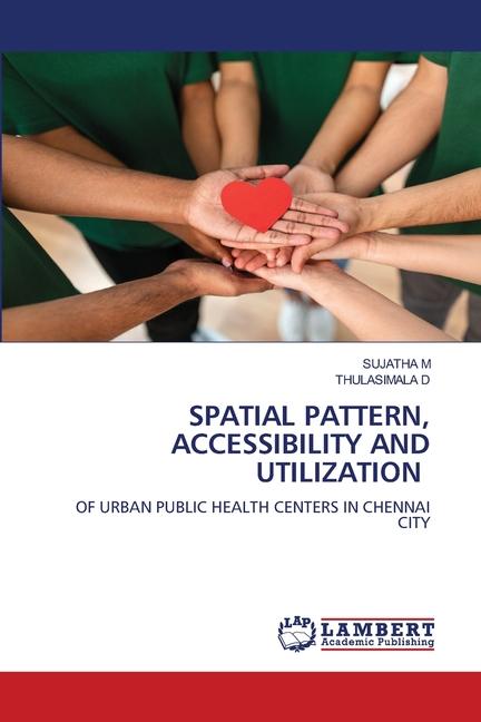 Knjiga SPATIAL PATTERN, ACCESSIBILITY AND UTILIZATION SUJATHA M