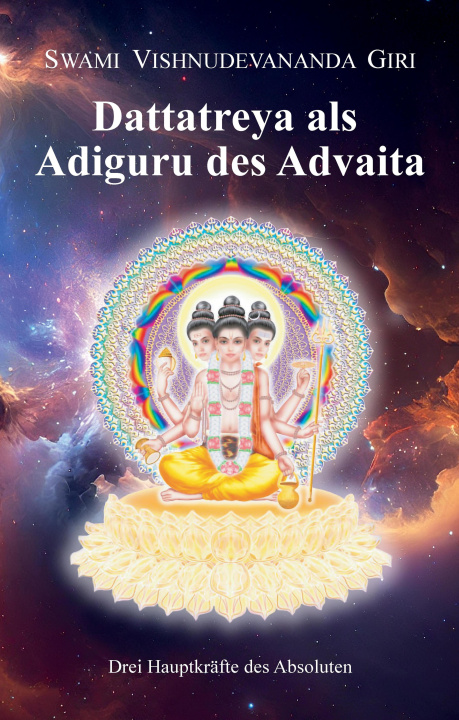 Buch Dattatreya als Adiguru des Advaita Swami Vishnudevananda Giri