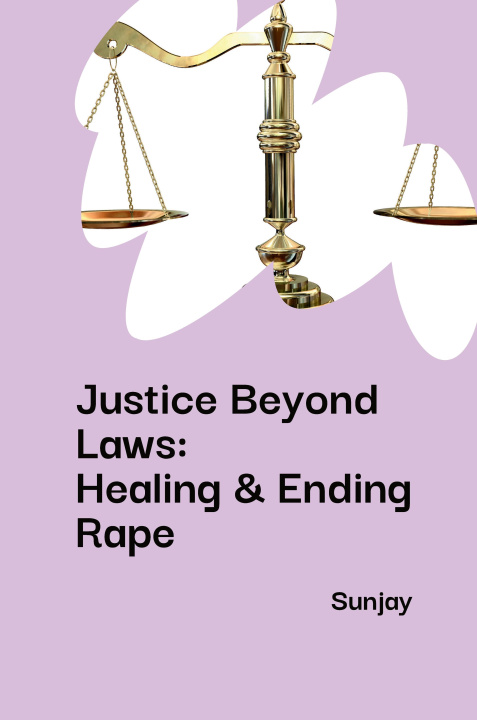 Libro Justice Beyond Laws: Healing & Ending Rape Sunjay