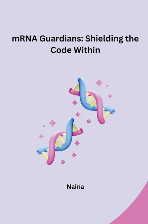 Book mRNA Guardians: Shielding the Code Within Naina