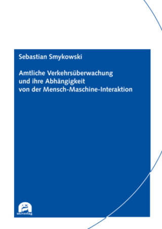 Kniha Amtliche Verkehrsüberwachung und ihre Abhängigkeit von der Mensch-Maschine-Interaktion Sebastian Smykowski