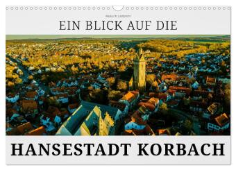 Kalendár/Diár Ein Blick auf die Hansestadt Korbach (Wandkalender 2025 DIN A3 quer), CALVENDO Monatskalender Calvendo