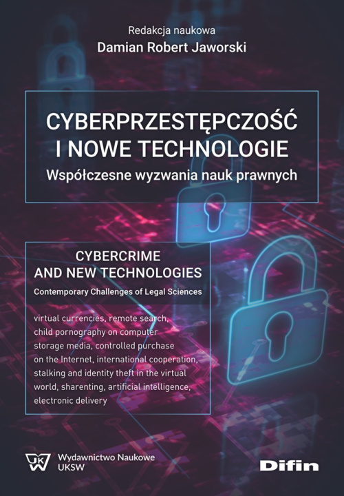 Kniha Cyberprzestępczość i nowe technologie. Współczesne wyzwania nauk prawnych Opracowanie zbiorowe