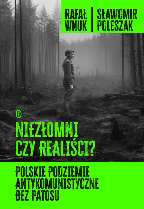 Livre Niezłomni czy realiści? Polskie podziemie antykomunistyczne bez patosu Wnuk Rafał