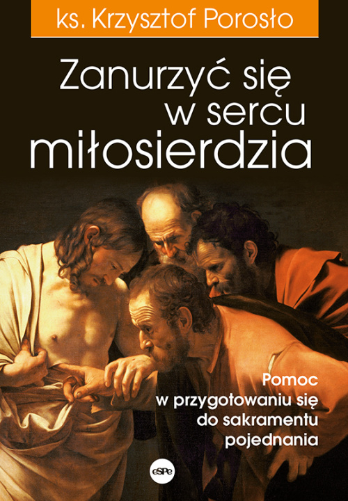Kniha Zanurzyć się w sercu miłosierdzia Porosło Krzysztof