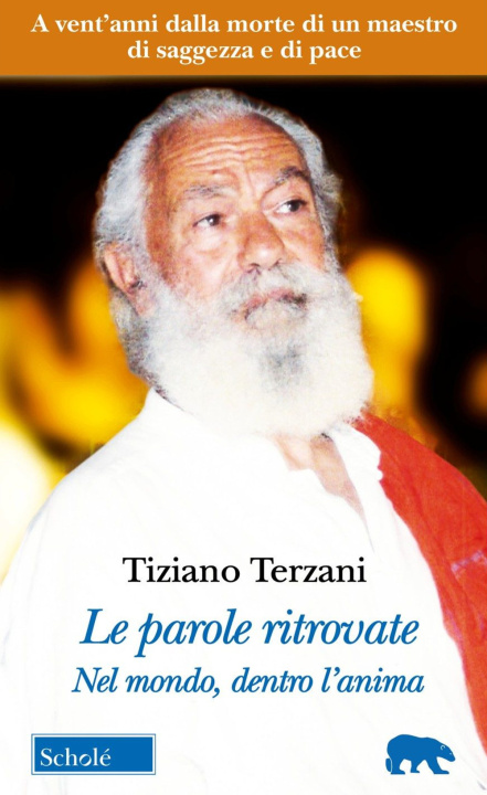 Книга parole ritrovate. Nel mondo, dentro l'anima. Testi inediti Tiziano Terzani