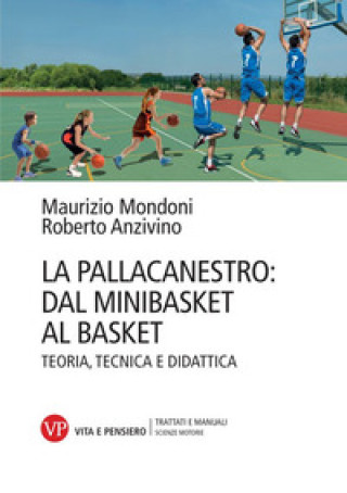 Kniha pallacanestro: dal minibasket al basket. Teoria, tecnica e didattica Maurizio Mondoni