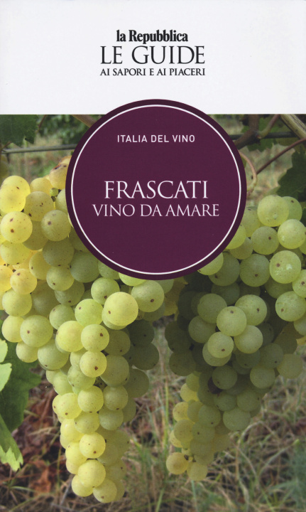 Книга Frascati. Italia del vino. Le guide ai sapori e ai piaceri 