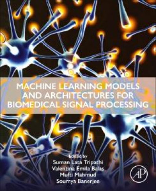 Knjiga Machine Learning Models and Architectures for Biomedical Signal Processing Suman Lata Tripathi