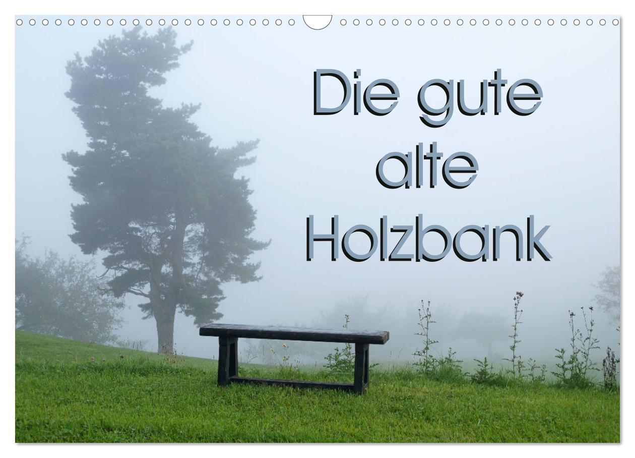 Calendar/Diary Die gute alte Holzbank (Wandkalender 2025 DIN A3 quer), CALVENDO Monatskalender Calvendo