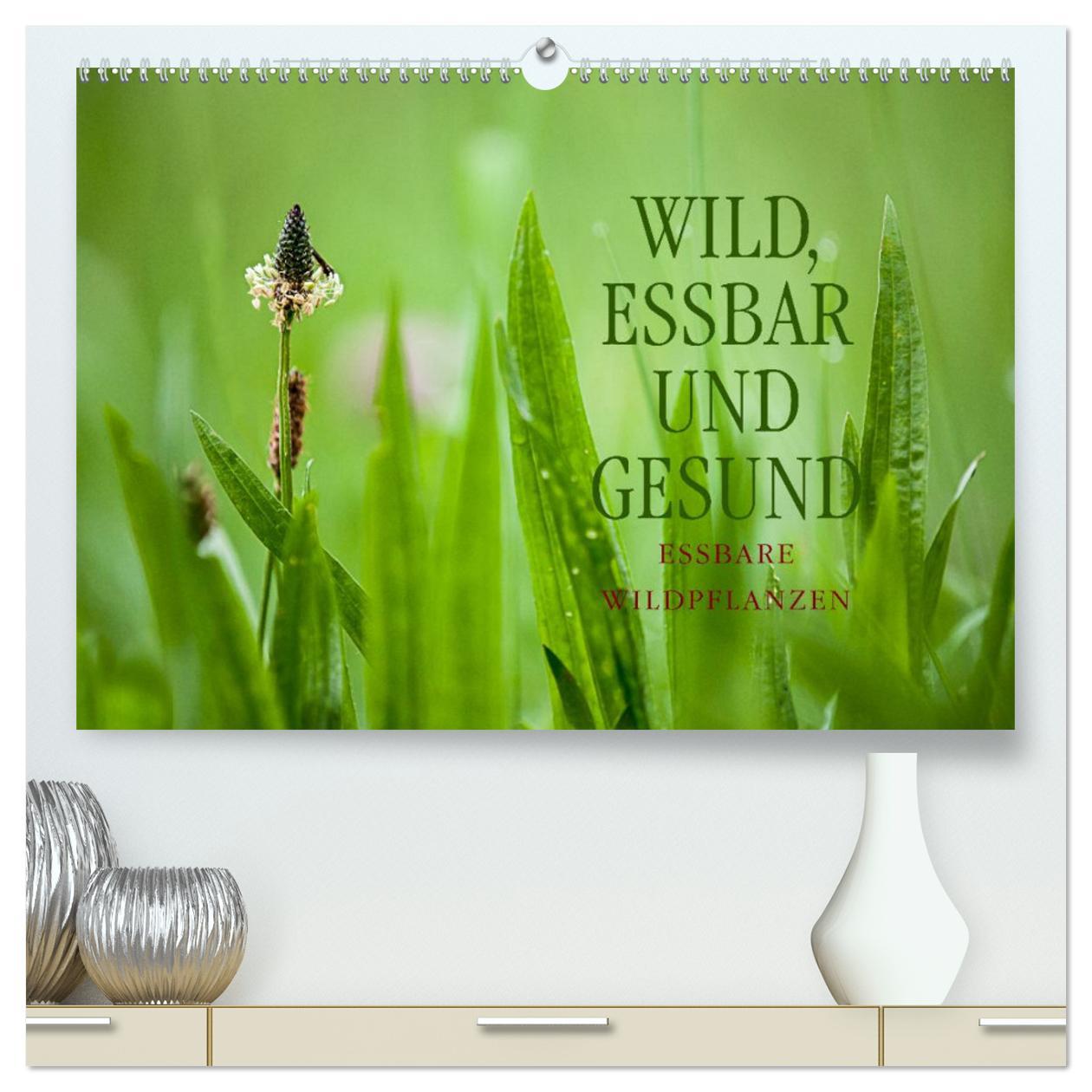 Kalendář/Diář WILD, ESSBAR UND GESUND Essbare Wildpflanzen (hochwertiger Premium Wandkalender 2025 DIN A2 quer), Kunstdruck in Hochglanz Calvendo