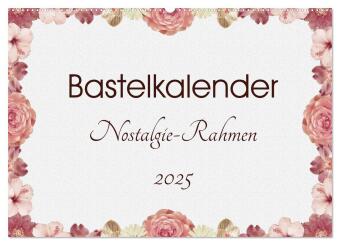 Kalendář/Diář Bastelkalender Nostalgie-Rahmen 2025 (Wandkalender 2025 DIN A2 quer), CALVENDO Monatskalender Calvendo