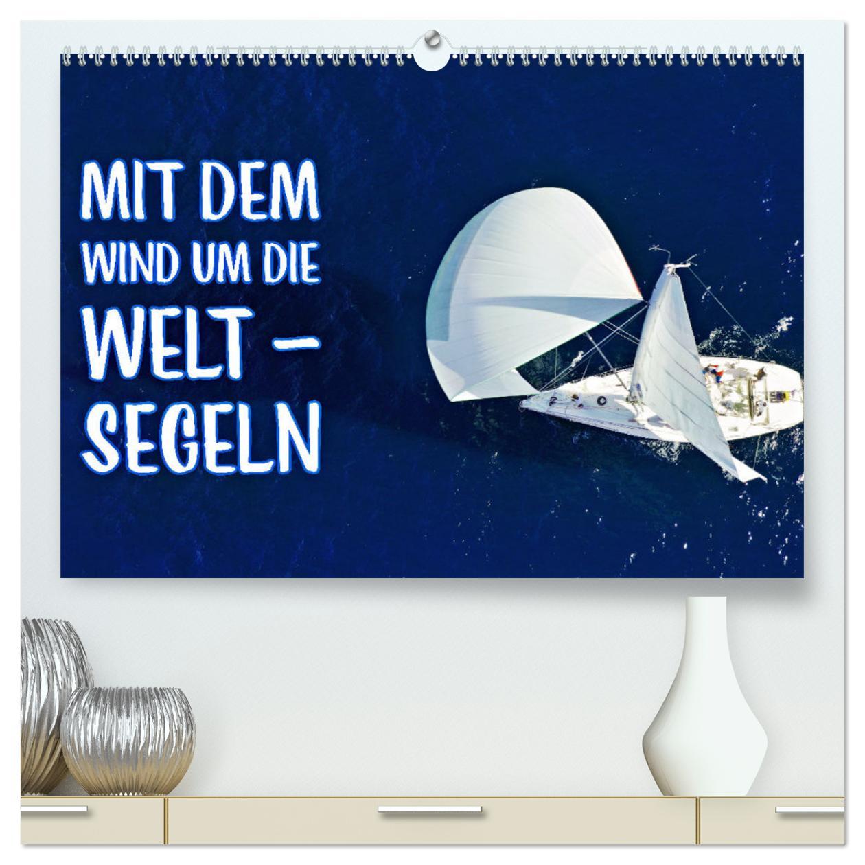 Kalender/Terminbuch Mit dem Wind um die Welt - segeln (hochwertiger Premium Wandkalender 2025 DIN A2 quer), Kunstdruck in Hochglanz Calvendo